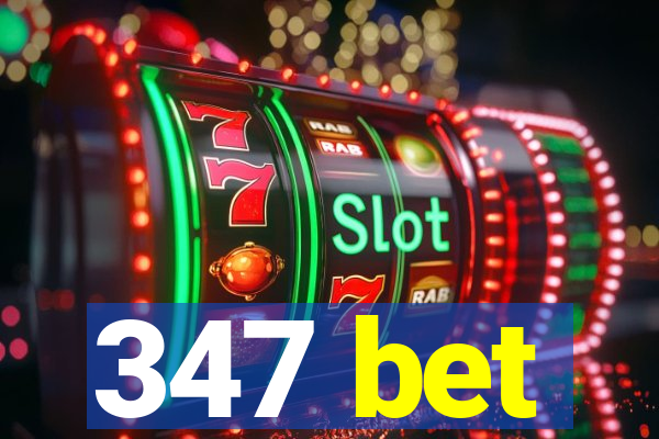 347 bet